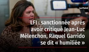 LFI : sanctionnée après avoir critiqué Jean-Luc Mélenchon, Raquel Garrido se dit « humiliée »