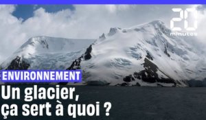 On vous explique à quoi servent les glaciers