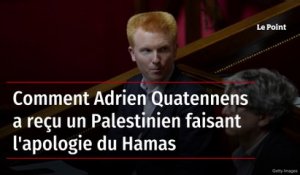 Comment Adrien Quatennens a reçu un Palestinien faisant l'apologie du Hamas
