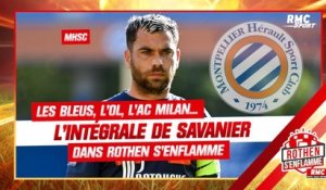 MHSC : Les Bleus, l'OL, l'AC Milan... l'intégrale de Savanier dans Rothen s'enflamme