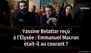 Yassine Belattar reçu à l’Élysée : Emmanuel Macron était-il au courant ?