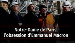 Notre-Dame de Paris, l’obsession d’Emmanuel Macron