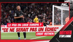 "Le PSG en Europa League ? Ce ne serait pas un échec" croit Rothen