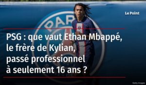 PSG : que vaut Ethan Mbappé, le frère de Kylian, passé professionnel à seulement 16 ans ?