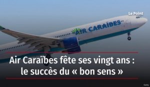 Air Caraïbes fête ses vingt ans : le succès du « bon sens »