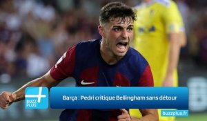 Barça : Pedri critique Bellingham sans détour