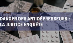 Danger des antidépresseurs : la justice enquête