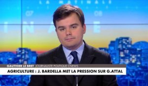 L'édito de Gauthier Le Bret : «Agriculture : Jordan Bardella met la pression sur Gabriel Attal»
