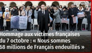 Hommage aux victimes françaises du 7 octobre : « Nous sommes 68 millions de Français endeuillés »