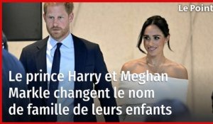 Le prince Harry et Meghan Markle changent le nom de famille de leurs enfants