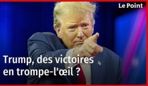 Trump, des victoires en trompe-l'œil ?