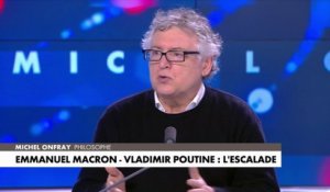 Michel Onfray, au sujet d'Emmanuel Macron et le risque d'escalade avec Vladimir Poutine : «Il y a une étrange dérive chez ce monsieur vers le pouvoir personnel»