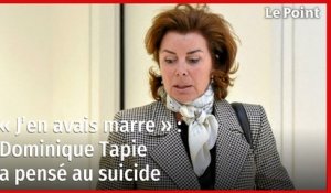 « J’en avais marre » : Dominique Tapie a pensé au suicide
