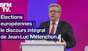 "Si vous ne voulez pas de la guerre, votez Insoumis": le discours intégral de Jean-Luc Mélenchon pour les élections européennes