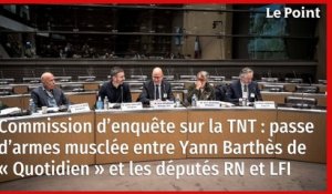 Commission d’enquête sur la TNT : passe d’armes musclée entre Yann Barthès de « Quotidien » et les députés RN et LFI