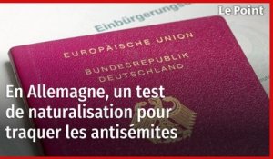 En Allemagne, un test de naturalisation pour traquer les antisémites