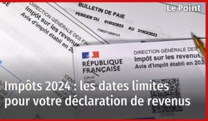 Impôts 2024 : les dates limites pour votre déclaration de revenus