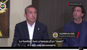 Fenerbahçe - Le président du "Fener" l'assure : "Le football turc a besoin d'un reset"