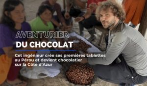 Aventurier du Chocolat : il crée des tablettes aux Pérou et devient chocolatier sur la Côte d'Azur.