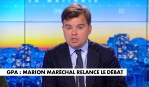 L'édito de Gauthier Le Bret : «GPA : Marion Maréchal relance le débat»