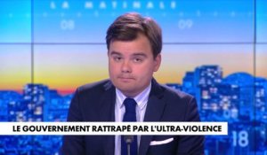 L'édito de Gauthier Le Bret : «Le gouvernement rattrapé par l'ultra-violence»