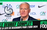 Équipe de France : Le débrief complet de l'After Foot après la liste de Deschamps pour l'Euro 2024