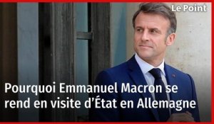 Pourquoi Emmanuel Macron se rend en visite d’État en Allemagne