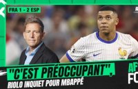 France 1-2 Espagne : "C'est préoccupant", Riolo inquiet du niveau de Mbappé