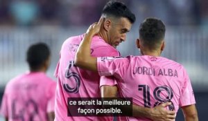 Inter Miami - Messi : "Ce serait beau qu'Alba et Busquets prennent leur retraite avec un titre"