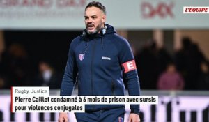 Pierre Caillet condamné à 6 mois de prison avec sursis pour violences conjugales - Rugby - Justice