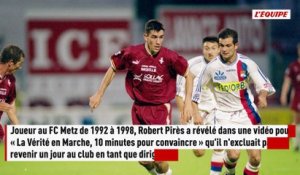 Robert Pirès ne ferme pas la porte à un retour à Metz : « Si Bernard Serin m'appelle, je ne vois pas comment je pourrais - Foot - Ligue 1