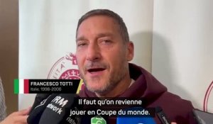 Italie - Totti : "Il faut qu’on revienne jouer en Coupe du monde"