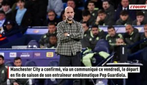 Pep Guardiola officialise son départ de Manchester City : « Rien n'est éternel » - Foot - Premier League