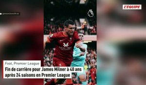 Fin de carrière pour James Milner à 40 ans après 24 saisons en Premier League - Foot - Premier League