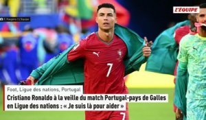 Cristiano Ronaldo à la veille du match Portugal-pays de Galles en Ligue des nations : « Je suis là pour aider » - Foot - Ligue des nations - Portugal