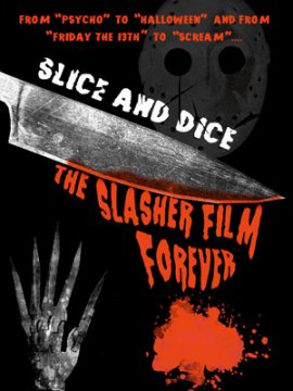 Slice and Dice : The Slasher Film Forever