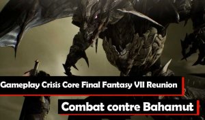 Crisis Core Final Fantasy VII Reunion - Vidéo de Gameplay : Combat contre Bahamut